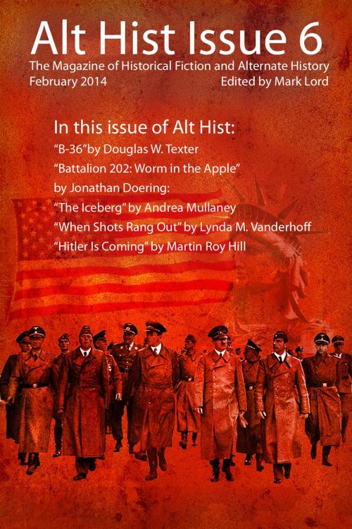 Cover of the book Alt Hist Issue 6 by Mark Lord, Douglas Texter, Jonathan Doering, Alt Hist Press