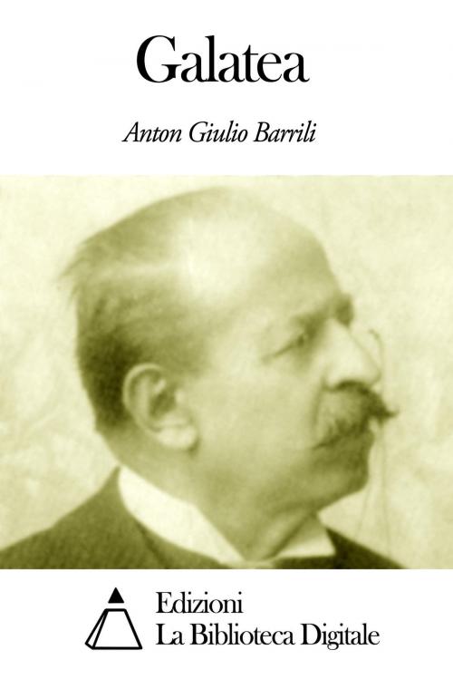 Cover of the book Galatea by Anton Giulio Barrili, Edizioni la Biblioteca Digitale