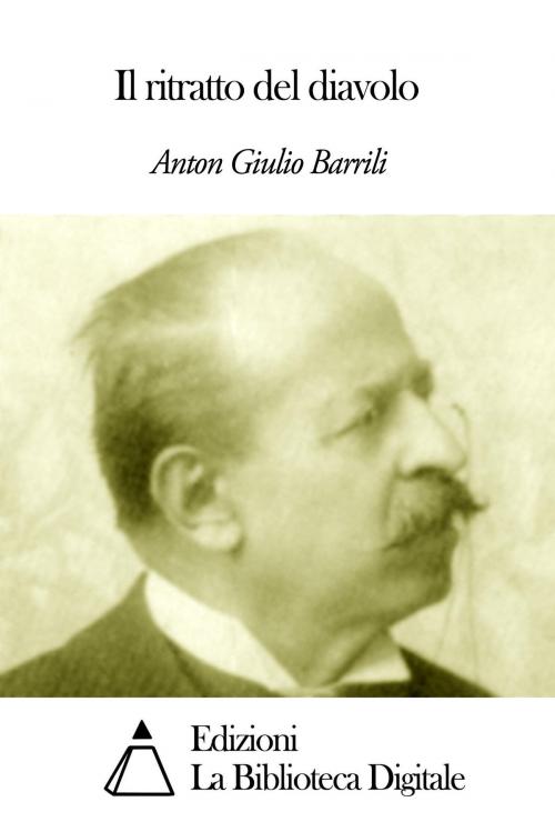 Cover of the book Il ritratto del diavolo by Anton Giulio Barrili, Edizioni la Biblioteca Digitale