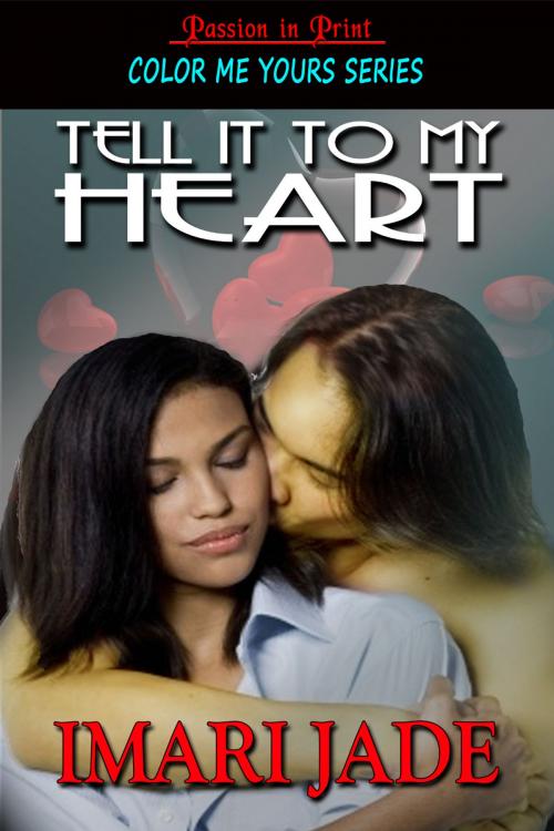 Cover of the book Tell It To My Heart by Imari Jade, Passion in Print Press