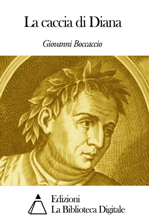 Cover of the book La caccia di Diana by Giovanni Boccaccio, Edizioni la Biblioteca Digitale