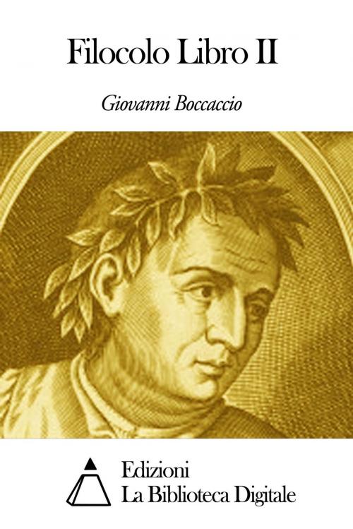 Cover of the book Filocolo Libro II by Giovanni Boccaccio, Edizioni la Biblioteca Digitale