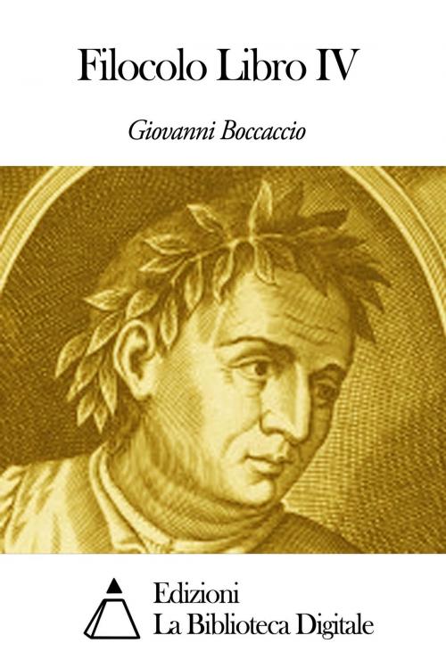 Cover of the book Filocolo Libro IV by Giovanni Boccaccio, Edizioni la Biblioteca Digitale
