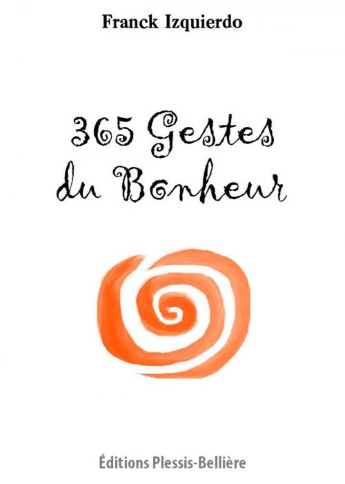 Cover of the book 365 Gestes du Bonheur by Franck Izquierdo, Plessis-Bellière