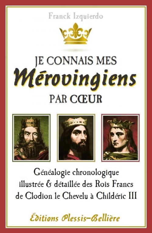 Cover of the book Je connais mes Mérovingiens par coeur by Franck Izquierdo, Plessis-Bellière