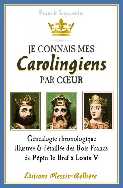 Cover of the book Je connais mes Carolingiens par coeur by Franck Izquierdo, Plessis-Bellière