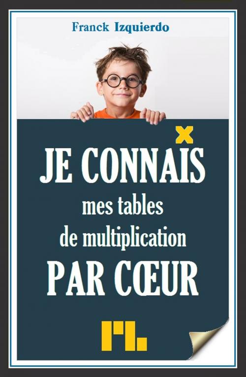 Cover of the book Je connais mes tables de multiplication par coeur by Franck Izquierdo, Plessis-Bellière