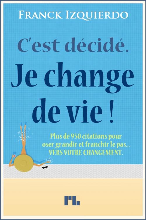 Cover of the book C'est décidé. Je change de vie ! by Franck Izquierdo, Plessis-Bellière