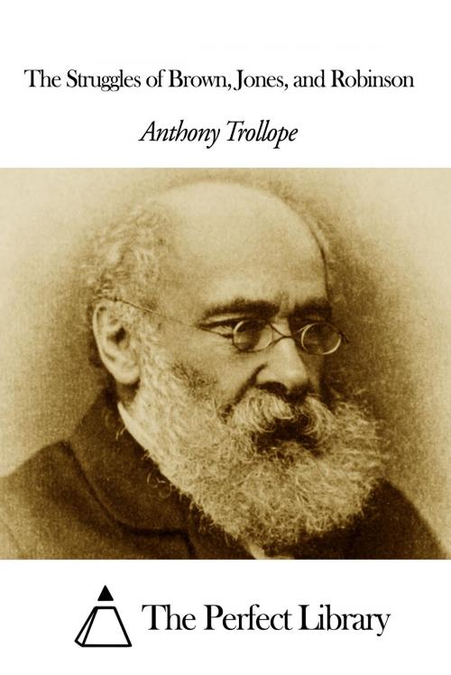 Cover of the book The Struggles of Brown - Jones - and Robinson by Anthony Trollope, The Perfect Library