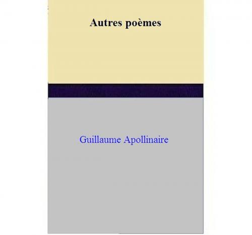 Cover of the book Autres poèmes by Guillaume Apollinaire, Guillaume Apollinaire