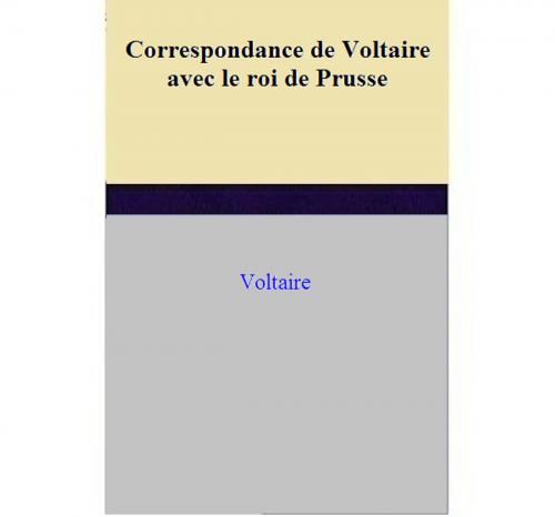 Cover of the book Correspondance de Voltaire avec le roi de Prusse by Voltaire, Voltaire