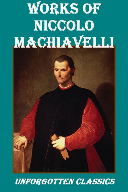 Cover of the book Works of Niccolo Machiavelli by Niccolo Machiavelli, Liongate Press