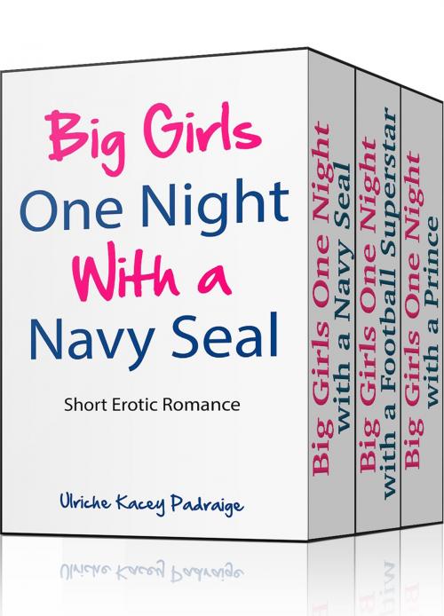 Cover of the book Big Girls One Night: Books 1 - 3 (Erotic Romance) Boxed Set by Ulriche Kacey Padraige, Ulriche Kacey Padraige
