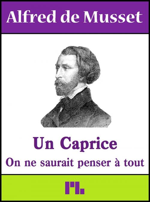 Cover of the book Un Caprice - On ne saurait penser à tout by Alfred de Musset, Plessis-Bellière