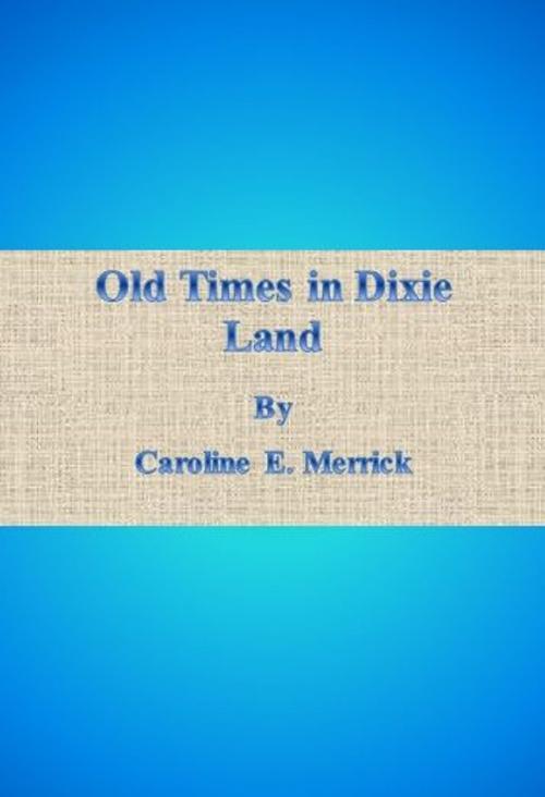 Cover of the book Old Times in Dixie Land by Caroline E. Merrick, cbook6556
