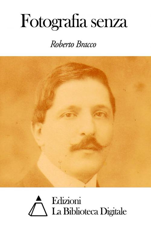 Cover of the book Fotografia senza by Roberto Bracco, Edizioni la Biblioteca Digitale