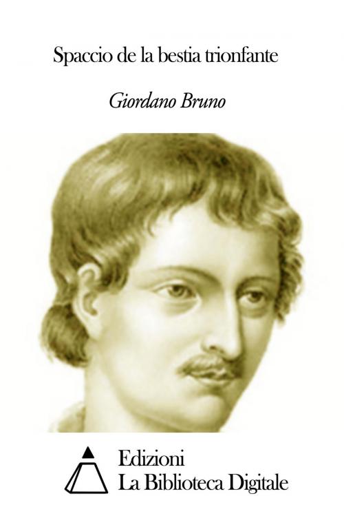 Cover of the book Spaccio de la bestia trionfante by Giordano Bruno, Edizioni la Biblioteca Digitale