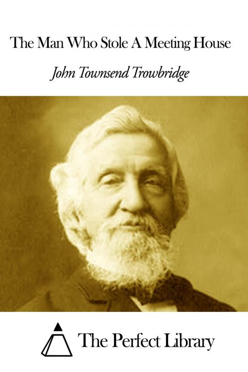 Cover of the book The Man Who Stole A Meeting House by John Townsend Trowbridge, The Perfect Library