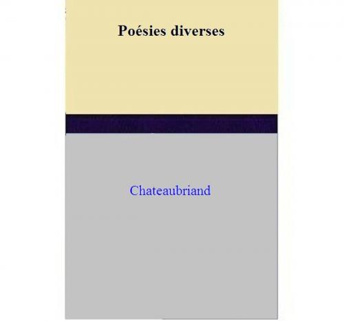 Cover of the book Poésies diverses by François-René de Chateaubriand, François-René de Chateaubriand