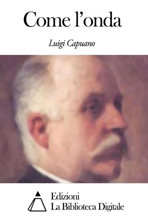 Cover of the book Come l'onda by Luigi Capuana, Edizioni la Biblioteca Digitale