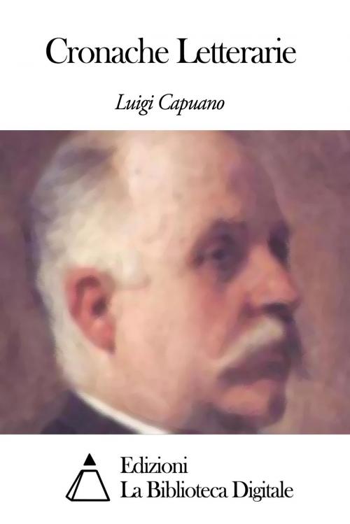 Cover of the book Cronache Letterarie by Luigi Capuana, Edizioni la Biblioteca Digitale