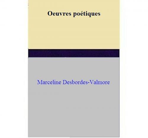 Cover of the book Oeuvres poétiques by Marceline Desbordes-Valmore, Marceline Desbordes-Valmore
