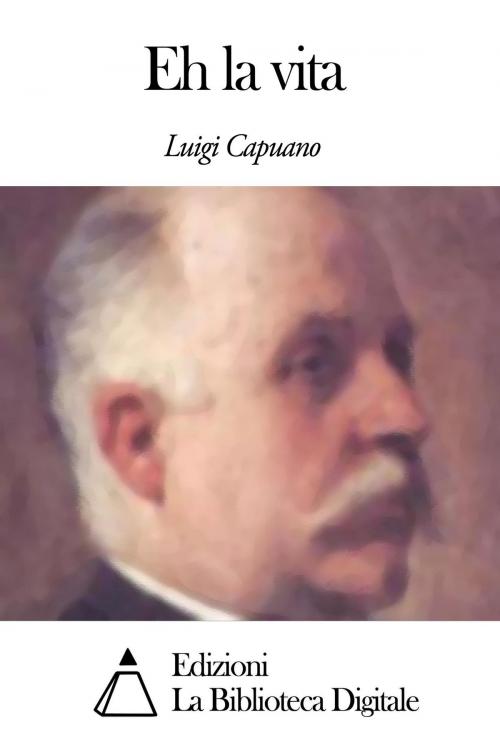 Cover of the book Eh la vita by Luigi Capuana, Edizioni la Biblioteca Digitale