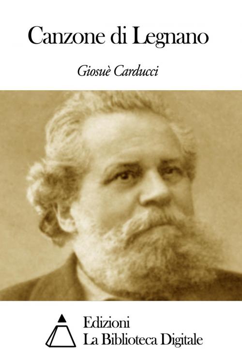 Cover of the book Canzone di Legnano by Giosuè Carducci, Edizioni la Biblioteca Digitale