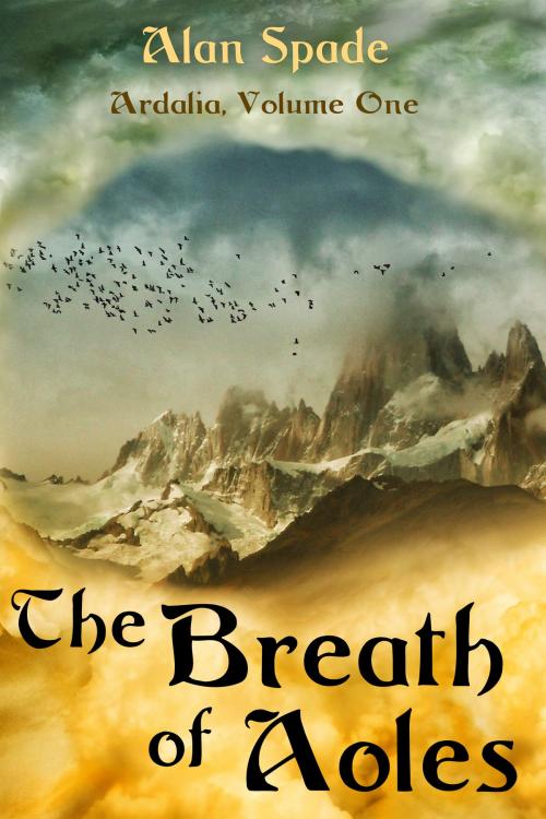 Cover of the book Ardalia: The Breath of Aoles (Book One) by Alan Spade, Emmanuel Guillot Publishing
