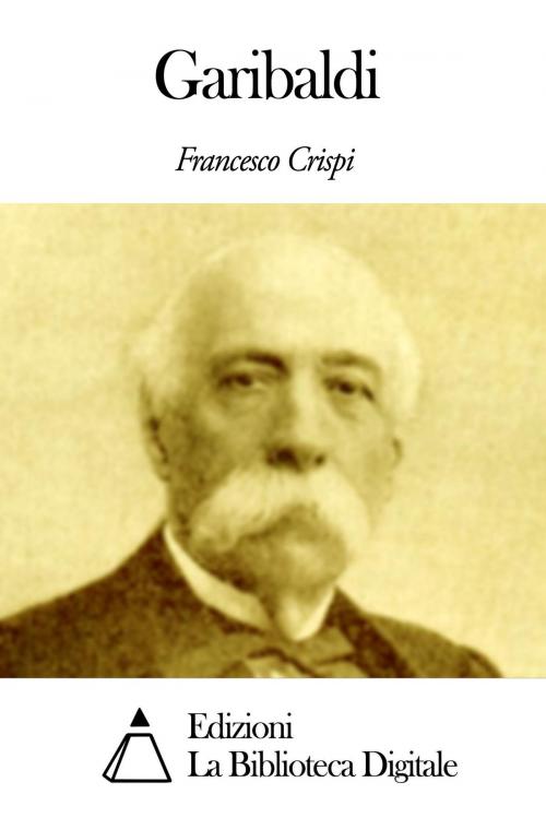 Cover of the book Garibaldi by Francesco Crispi, Edizioni la Biblioteca Digitale