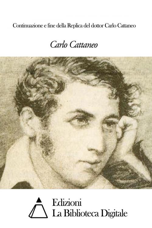 Cover of the book Continuazione e fine della Replica del dottor Carlo Cattaneo by Carlo Cattaneo, Edizioni la Biblioteca Digitale