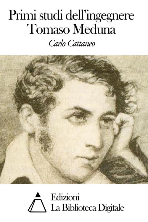 Cover of the book Primi studi dell'ingegnere Tomaso Meduna by Carlo Cattaneo, Edizioni la Biblioteca Digitale