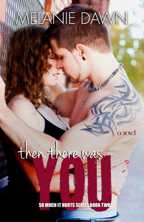 Cover of the book Then There Was You by Melanie Dawn, Melanie Dawn
