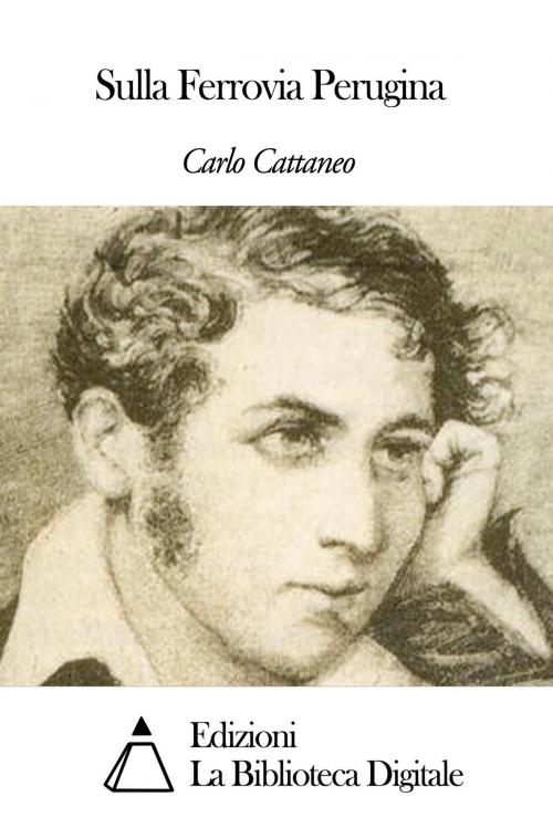 Cover of the book Sulla Ferrovia Perugina by Carlo Cattaneo, Edizioni la Biblioteca Digitale