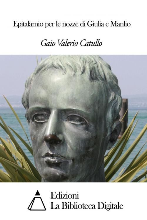 Cover of the book Epitalamio per le nozze di Giulia e Manlio by Gaio Valerio Catullo, Edizioni la Biblioteca Digitale