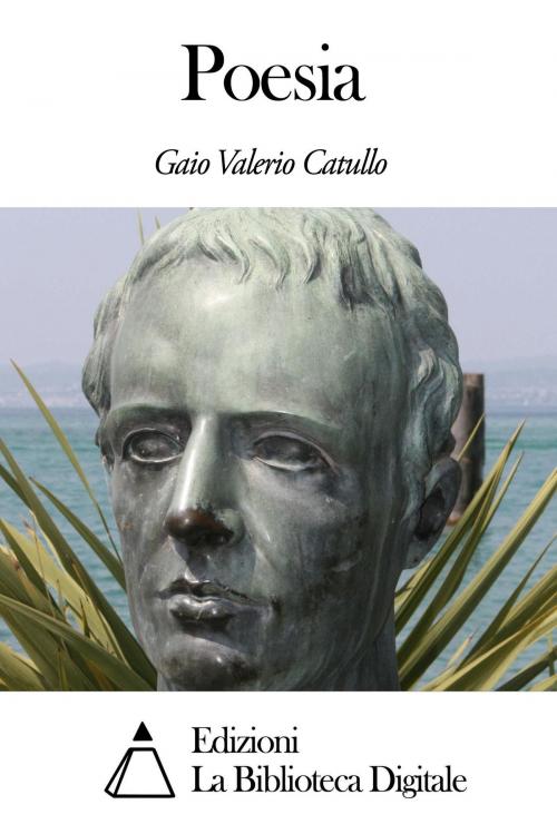 Cover of the book Poesia by Gaio Valerio Catullo, Edizioni la Biblioteca Digitale