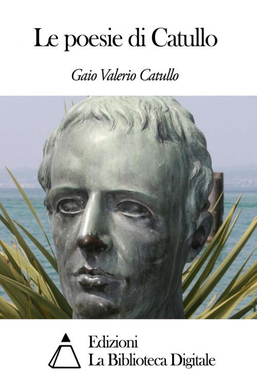 Cover of the book Le poesie di Catullo by Gaio Valerio Catullo, Edizioni la Biblioteca Digitale