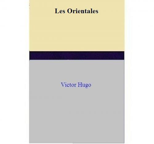Cover of the book Les Orientales by Victor HUGO, Victor HUGO