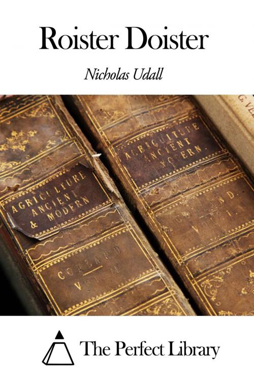 Cover of the book Roister Doister by Nicholas Udall, The Perfect Library