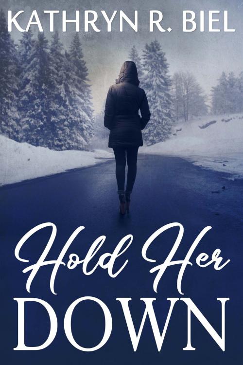 Cover of the book Hold Her Down by Kathryn R. Biel, Kathryn R. Biel