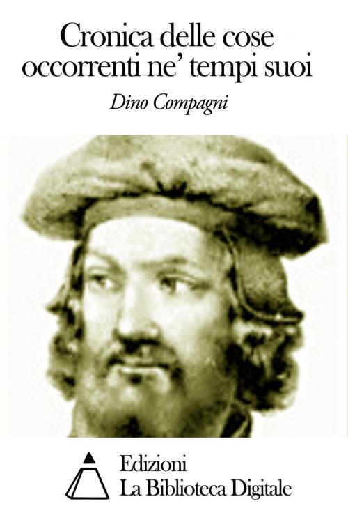 Cover of the book Cronica delle cose occorrenti ne' tempi suoi by Dino Compagni, Edizioni la Biblioteca Digitale