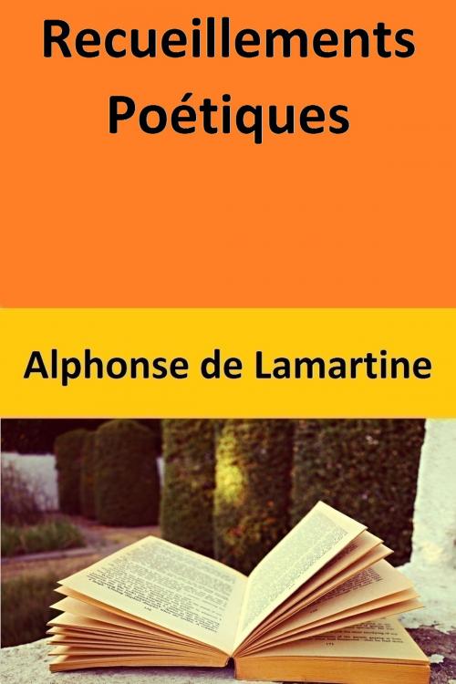 Cover of the book Recueillements Poétiques by Alphonse de Lamartine, Alphonse de Lamartine