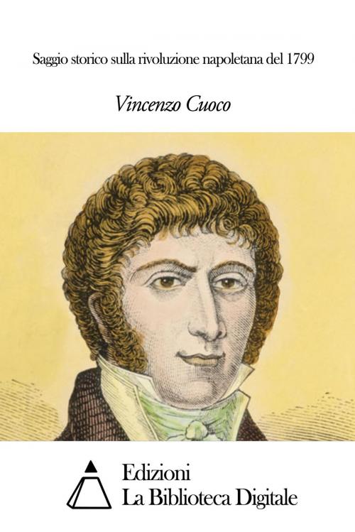 Cover of the book Saggio storico sulla rivoluzione napoletana del 1799 by Vincenzo Cuoco, Edizioni la Biblioteca Digitale