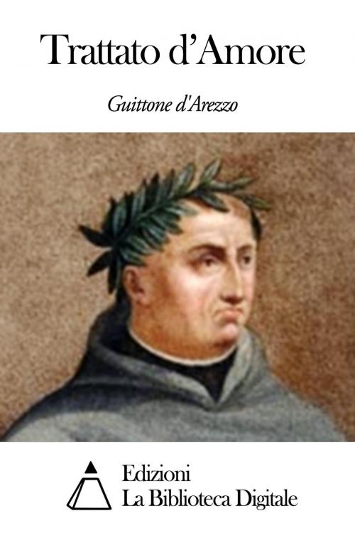 Cover of the book Trattato d'Amore by Guittone d' Arezzo, Edizioni la Biblioteca Digitale
