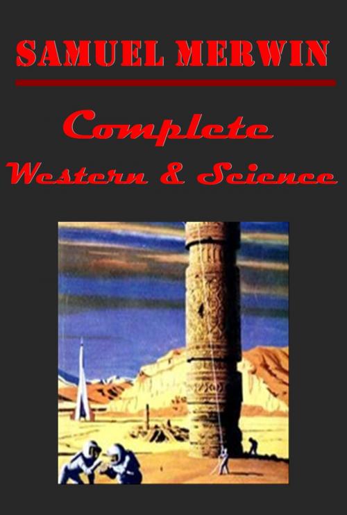 Cover of the book Samuel Merwin Complete Western Science Collection Anthologies (Illustrated) by Samuel Merwin, AGEB Publishing
