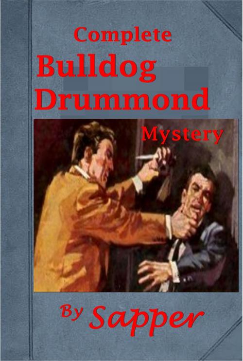 Cover of the book Complete Bulldog Drummond Mystery Series of Sapper by SAPPER, Herman Cyril McNEILE, H. C. McNeile, AGEB Publishing