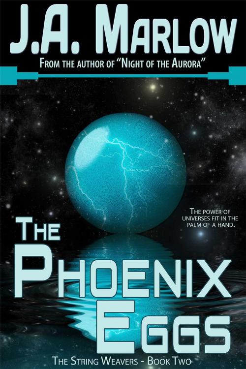 Cover of the book The Phoenix Eggs (The String Weavers - Book 2) by J.A. Marlow, Star Catcher Publishing