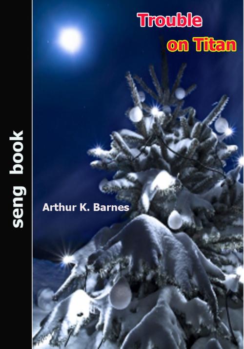 Cover of the book Trouble on Titan by Arthur K. Barnes, Seng Books