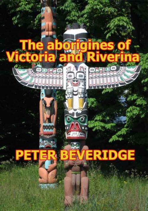 Cover of the book THE ABORIGINES OF VICTORIA AND RIVERINA, by PETER BEVERIDGE, Seng Books