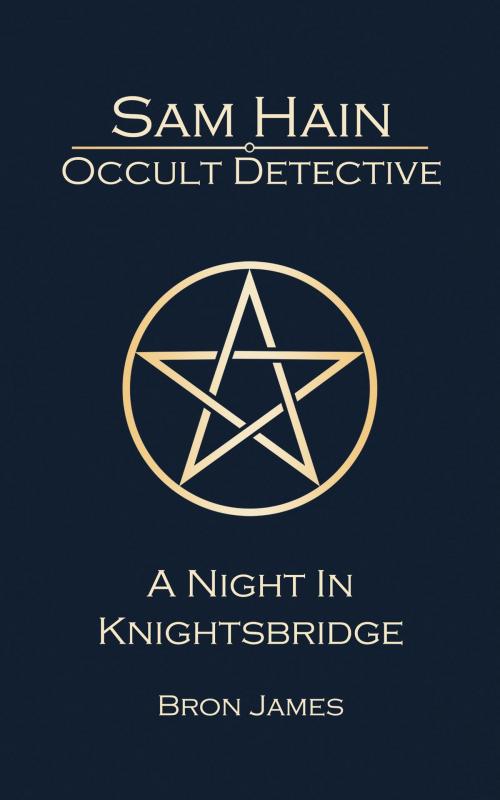Cover of the book Sam Hain - Occult Detective: #2 A Night in Knightsbridge by Bron James, Tall Tales